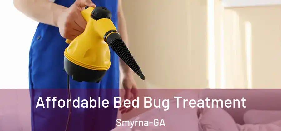 Affordable Bed Bug Treatment Smyrna-GA