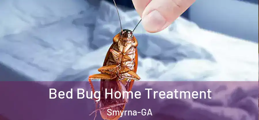 Bed Bug Home Treatment Smyrna-GA