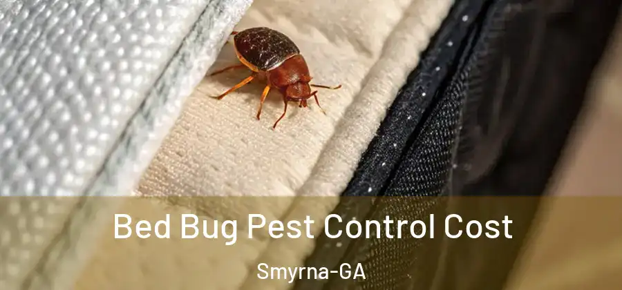 Bed Bug Pest Control Cost Smyrna-GA
