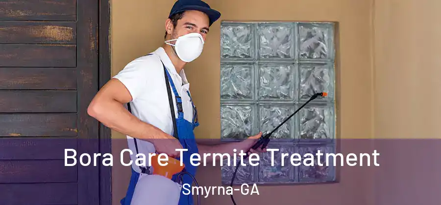 Bora Care Termite Treatment Smyrna-GA