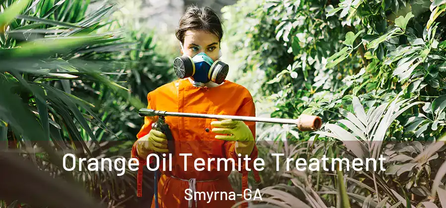 Orange Oil Termite Treatment Smyrna-GA