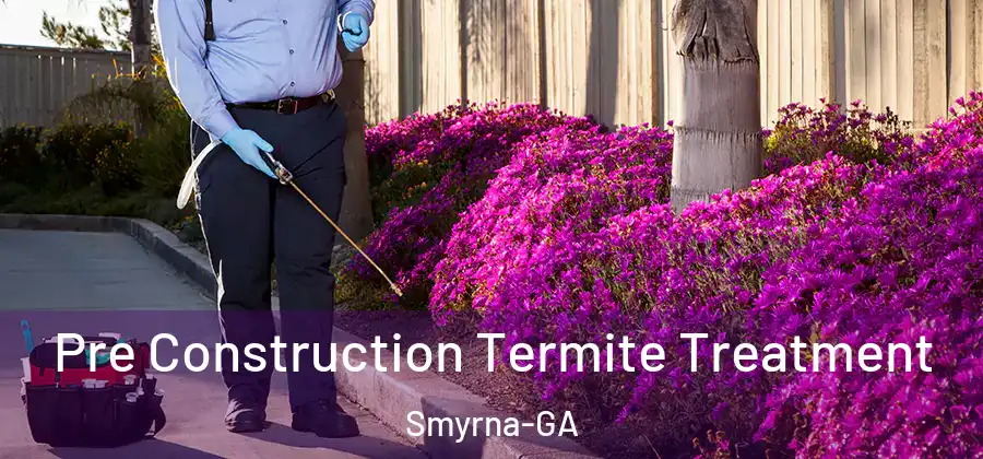  Pre Construction Termite Treatment Smyrna-GA
