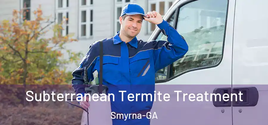 Subterranean Termite Treatment Smyrna-GA