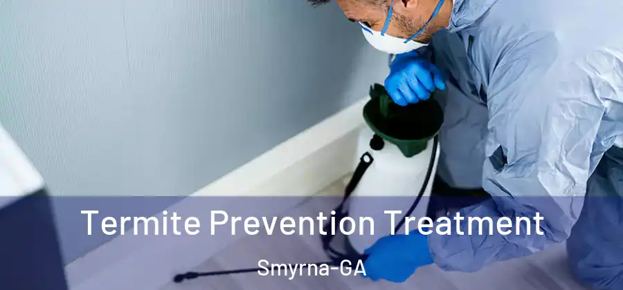 Termite Prevention Treatment Smyrna-GA